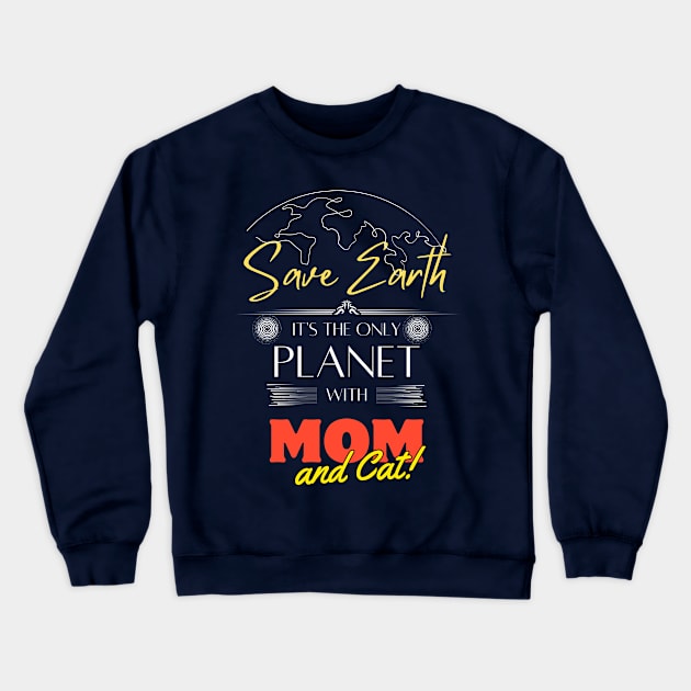 Save Earth It's the Only Place with Mom and Cat Crewneck Sweatshirt by Kibria1991